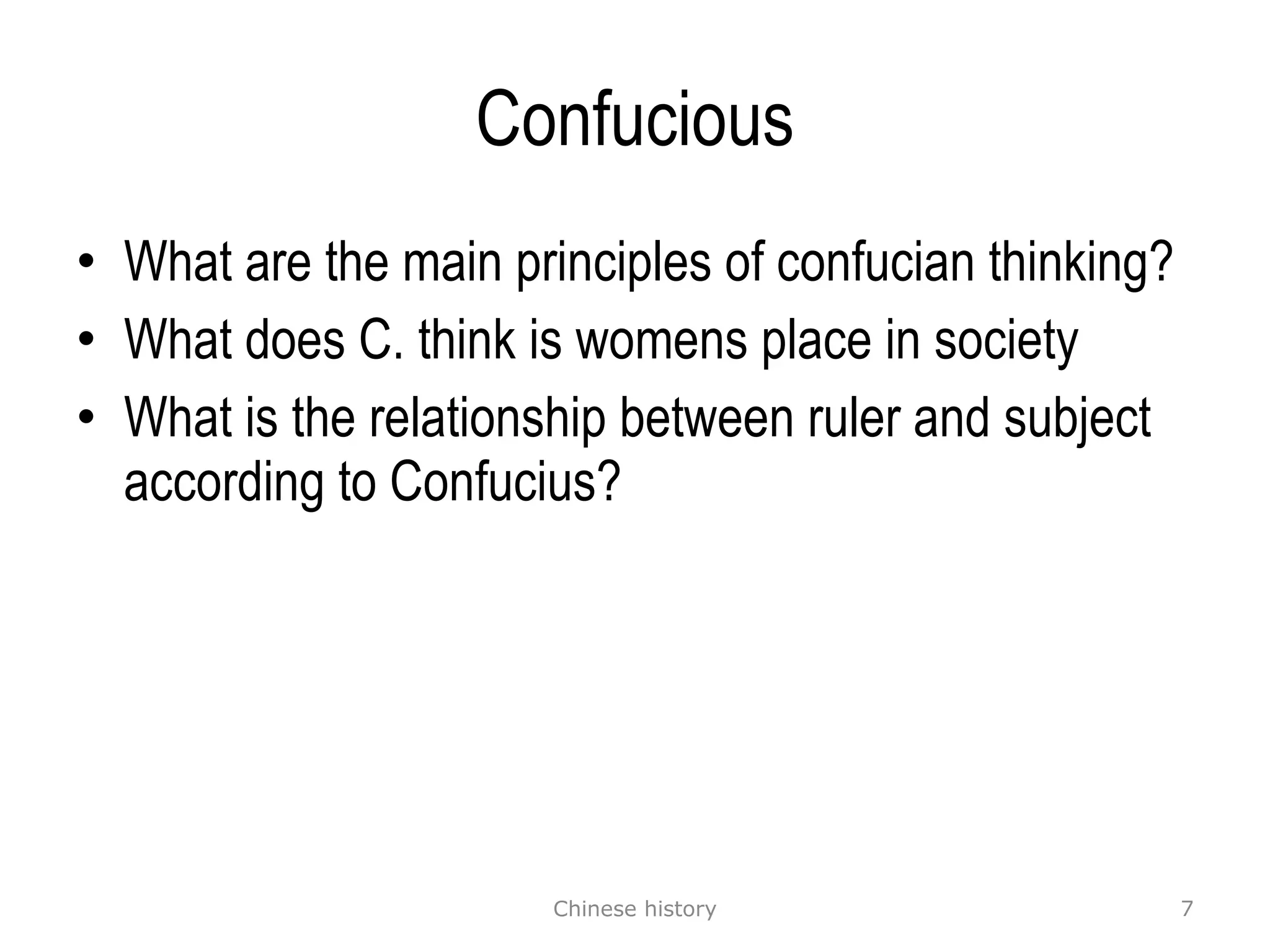Confucious What are the main principles of confucian thinking? What does C. think is womens place in society What is the relationship between ruler and subject according to Confucius? Chinese history 