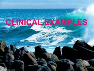 CLINICAL EXAMPLES 
 