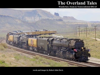 The Overland Tales
Wanderlust, Steam & Transcendental IDGAF
words and images by Robert John Davis
 