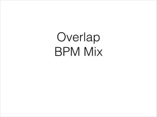 Overlap
BPM Mix

 