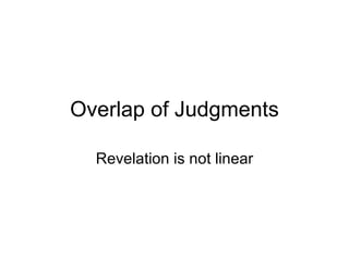 Overlap of Judgments Revelation is not linear 