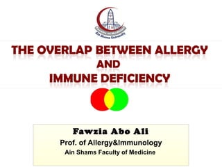 Fawzia Abo Ali
Prof. of Allergy&Immunology
Ain Shams Faculty of Medicine
 