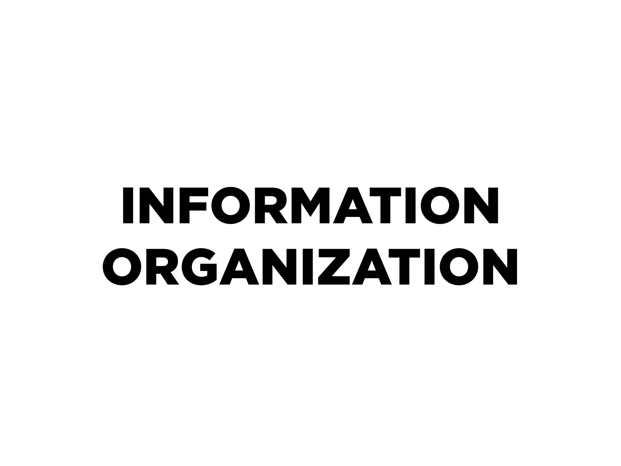 INFORMATION
ORGANIZATION
 