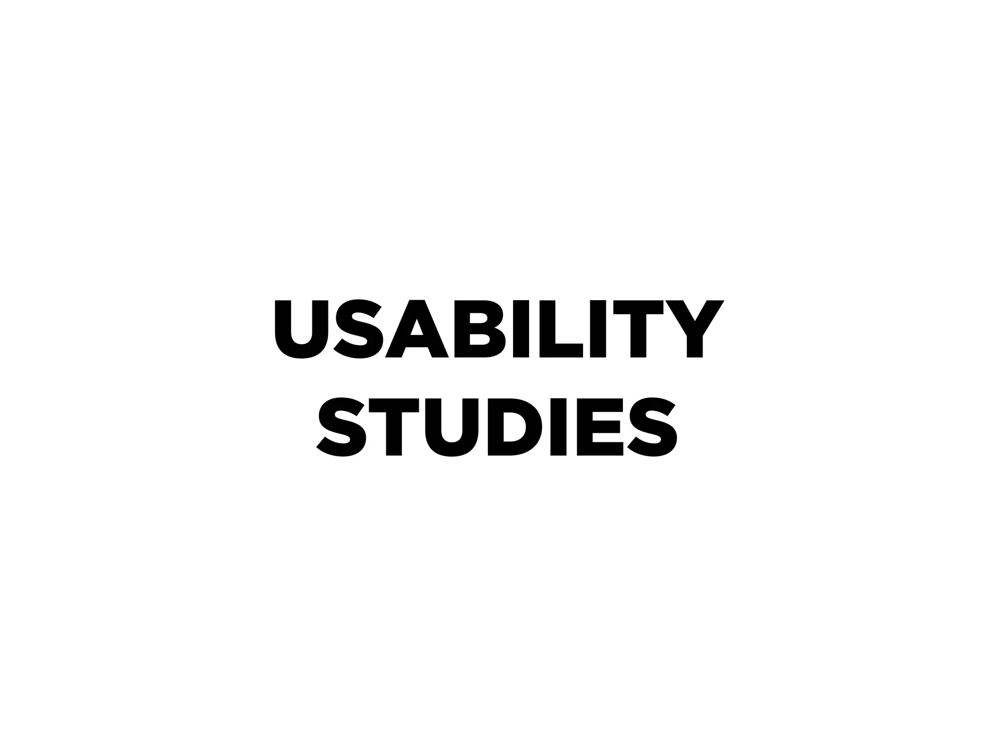 USABILITY
 STUDIES
 