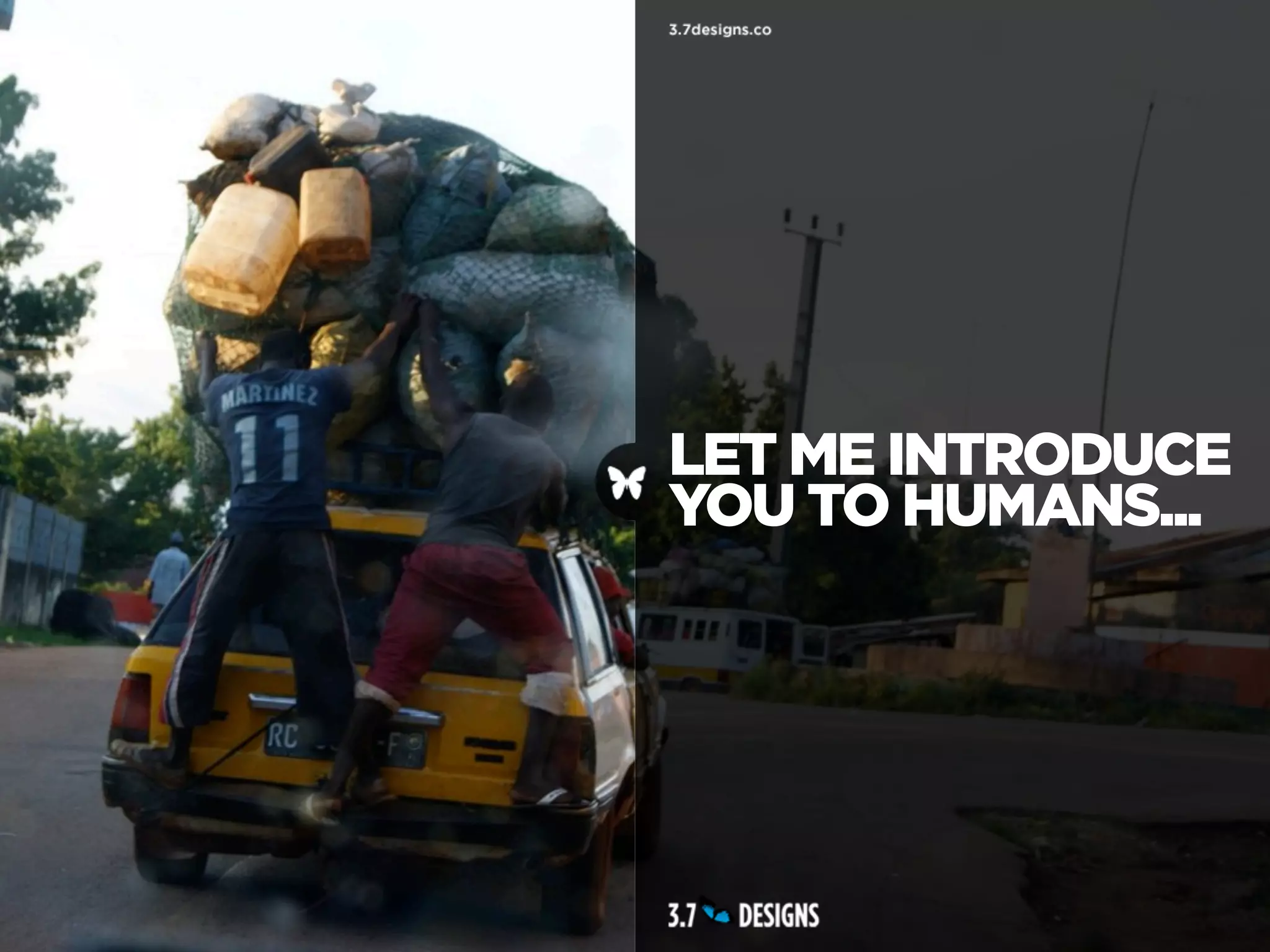 LET ME INTRODUCE
YOU TO HUMANS...
 