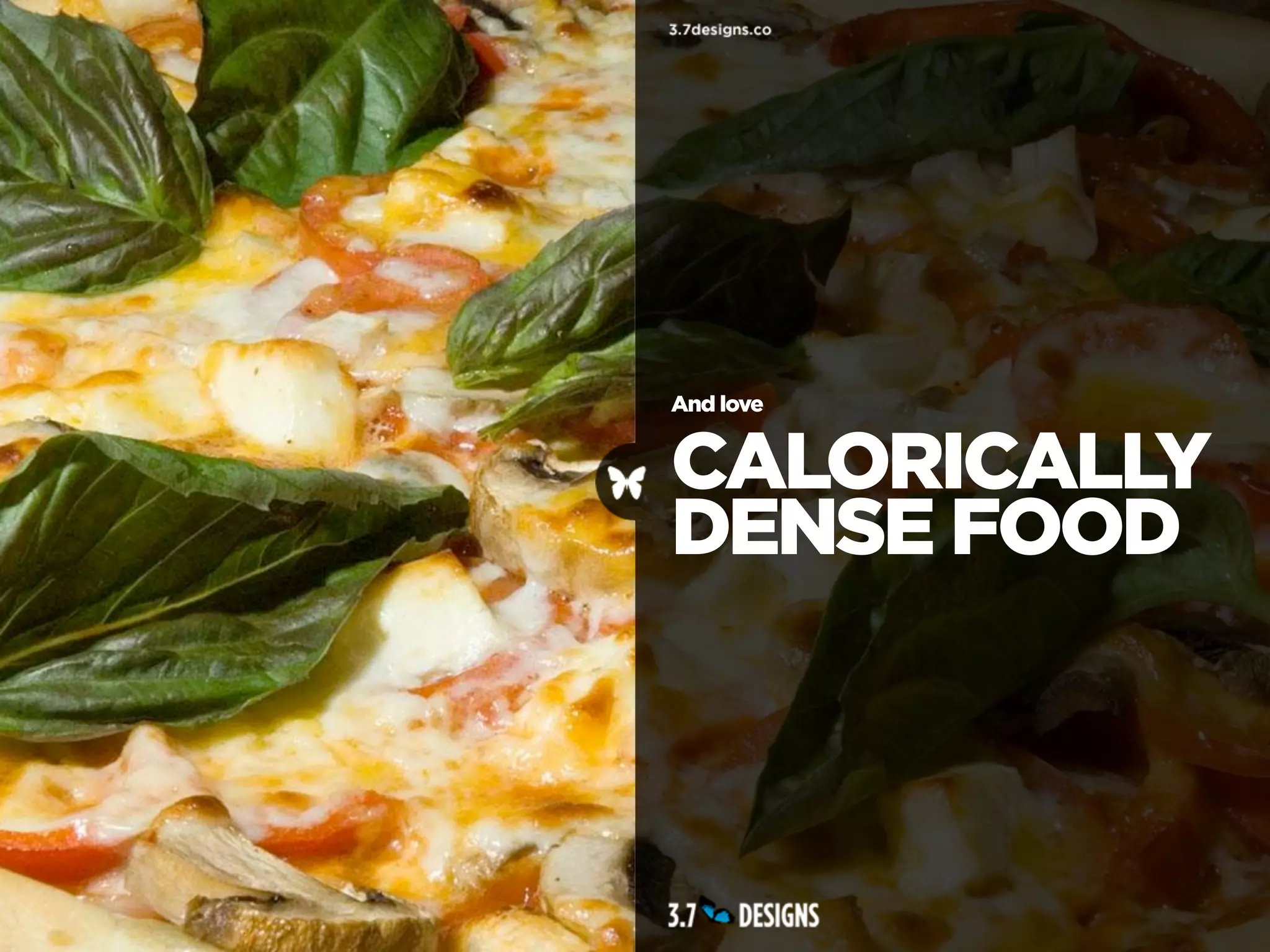 And love


CALORICALLY
DENSE FOOD
 