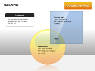 OVERLAPPING



             Text Example
                                                         Example text
  This is an example text. Replace                       This is an example
  with your own text. This is an                         text. Replace with your
  example text
                                                         own text.




                                                         Text


                                     Example text
                                     This is an example
                                     text. Replace with your
                                     own text.
 