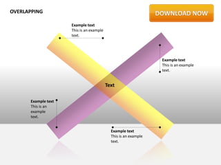 OVERLAPPING

                     Example text
                     This is an example
                     text.




                                                                 Example text
                                                                 This is an example
                                                                 text.


                                          Text

      Example text
      This is an
      example
      text.


                                            Example text
                                            This is an example
                                            text.
 