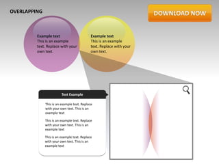 OVERLAPPING



         Example text                        Example text
         This is an example                  This is an example
         text. Replace with your             text. Replace with your
         own text.                           own text.




                         Text Example

              This is an example text. Replace
              with your own text. This is an
              example text

              This is an example text. Replace
              with your own text. This is an
              example text

              This is an example text. Replace
              with your own text. This is an
              example text
 