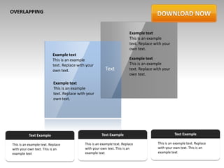 OVERLAPPING


                                                                         Example text
                                                                         This is an example
                                                                         text. Replace with your
                                                                         own text.
                          Example text
                          This is an example                             Example text
                          text. Replace with your                        This is an example
                          own text.                      Text            text. Replace with your
                                                                         own text.

                           Example text
                           This is an example
                           text. Replace with your
                           own text.




           Text Example                                Text Example                                 Text Example

This is an example text. Replace            This is an example text. Replace             This is an example text. Replace
with your own text. This is an              with your own text. This is an               with your own text. This is an
example text                                example text                                 example text
 