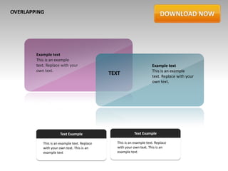 OVERLAPPING




        Example text
        This is an example
        text. Replace with your                                        Example text
        own text.                                                      This is an example
                                              TEXT                     text. Replace with your
                                                                       own text.




                      Text Example                          Text Example

           This is an example text. Replace      This is an example text. Replace
           with your own text. This is an        with your own text. This is an
           example text                          example text
 