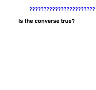 ???????????????????????
Is the converse true?
 