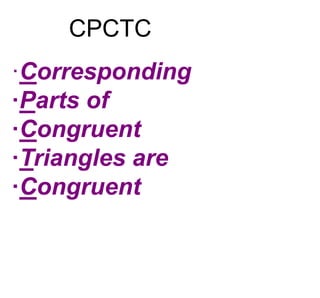 ·Corresponding
·Parts of
·Congruent
·Triangles are
·Congruent
CPCTC
 