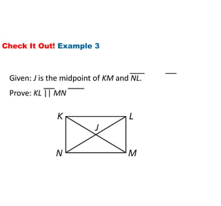 Check It Out! Example 3
Prove: KL || MN
Given: J is the midpoint of KM and NL.
 
