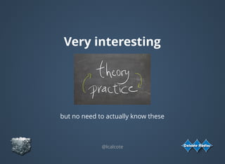 Very interesting
but no need to actually know these
@lcalcote
 