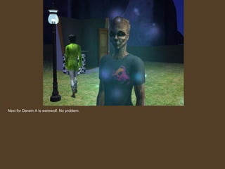 Next for Darwin A is werewolf. No problem. 