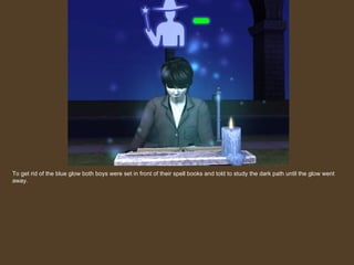 To get rid of the blue glow both boys were set in front of their spell books and told to study the dark path until the glow went away. 