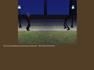 Two more simultaneous autonomous howls and… Who will it be this time? 