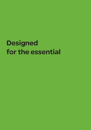 Designed
for the essential
 
