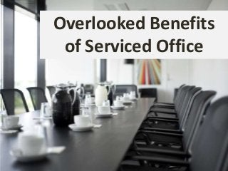 Overlooked Benefits
of Serviced Office
 