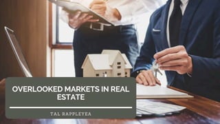 Tal Rappleyea Tal Rappleyea on Overlooked Markets in Real Estate.pdf