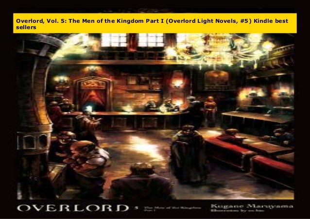Overlord Vol 5 The Men Of The Kingdom Part I Overlord Light Novel Overlord Vol 5 The Men Of The Kingdom Part I Overlord Light Novel
