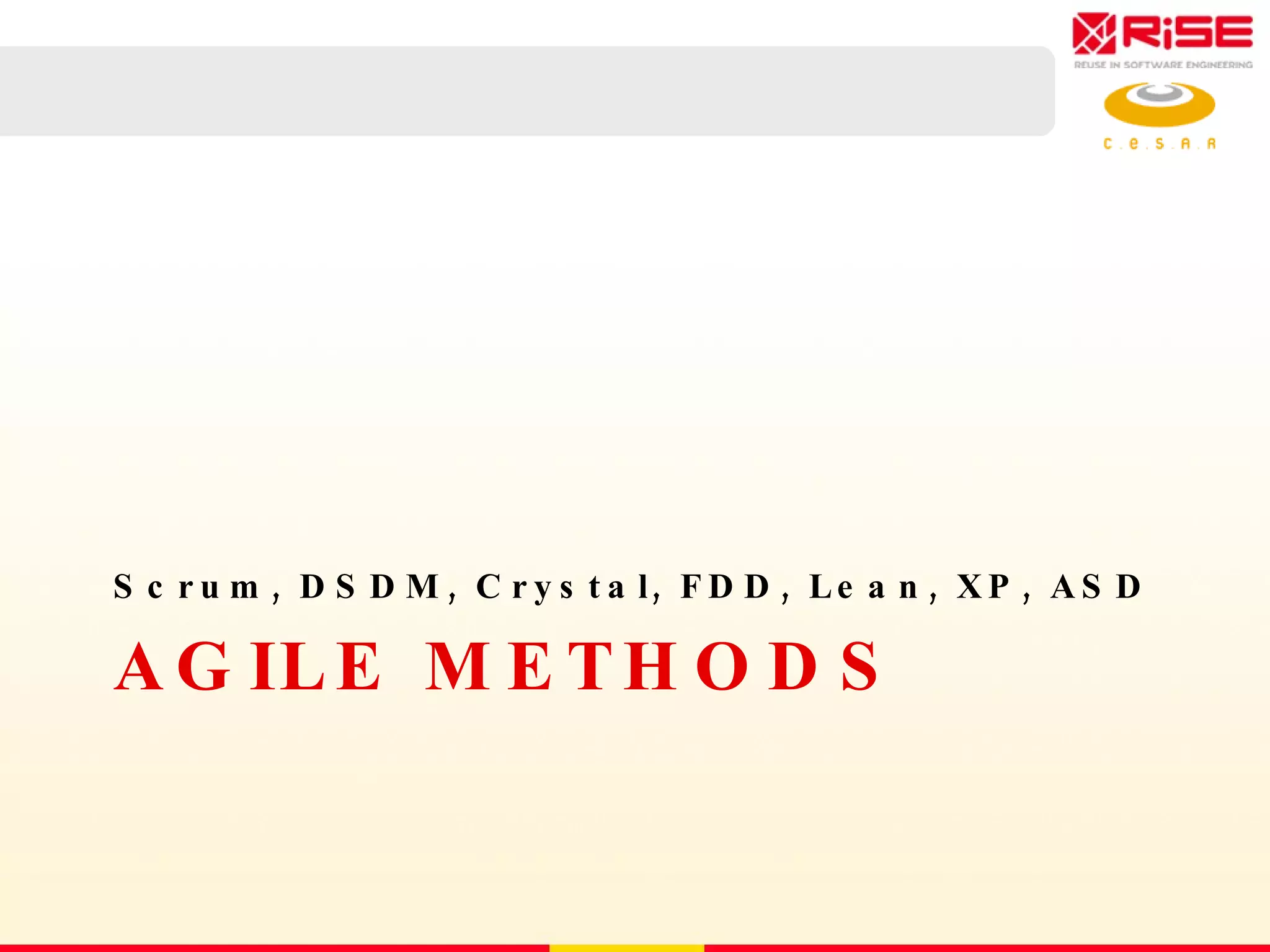 AGILE METHODS Scrum, DSDM, Crystal, FDD, Lean, XP, ASD 