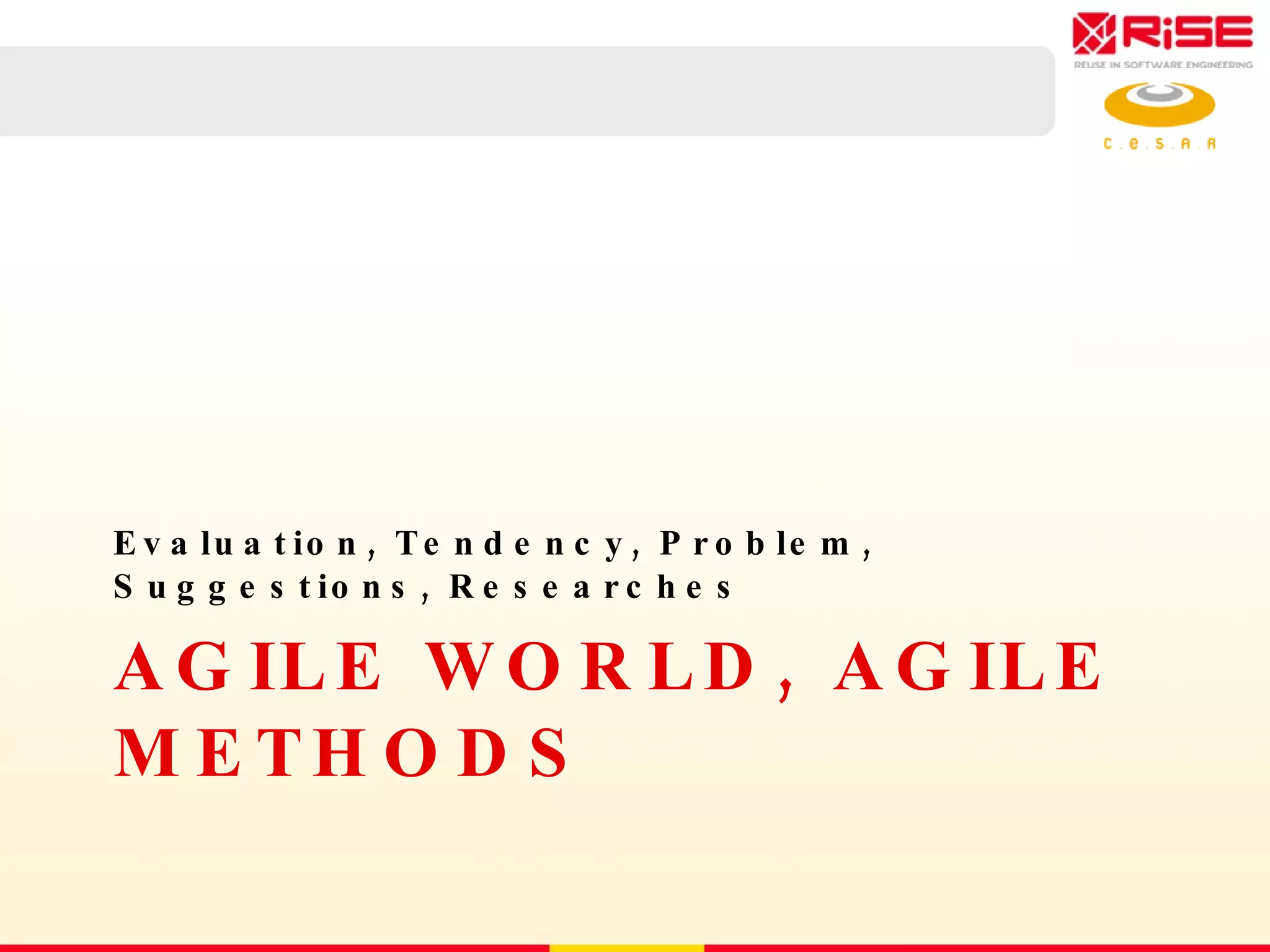AGILE WORLD, AGILE METHODS Evaluation, Tendency, Problem, Suggestions, Researches 