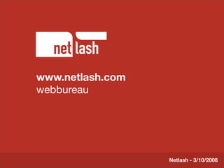 www.netlash.com
      Titel tekst
webbureau
       Beschrijving slide




                            Netlash - 3/10/2008
 