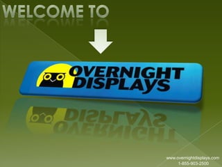 www.overnightdisplays.com
1-855-903-2500
 