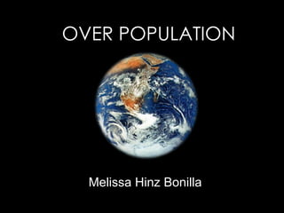 OVER POPULATION Melissa Hinz Bonilla 
