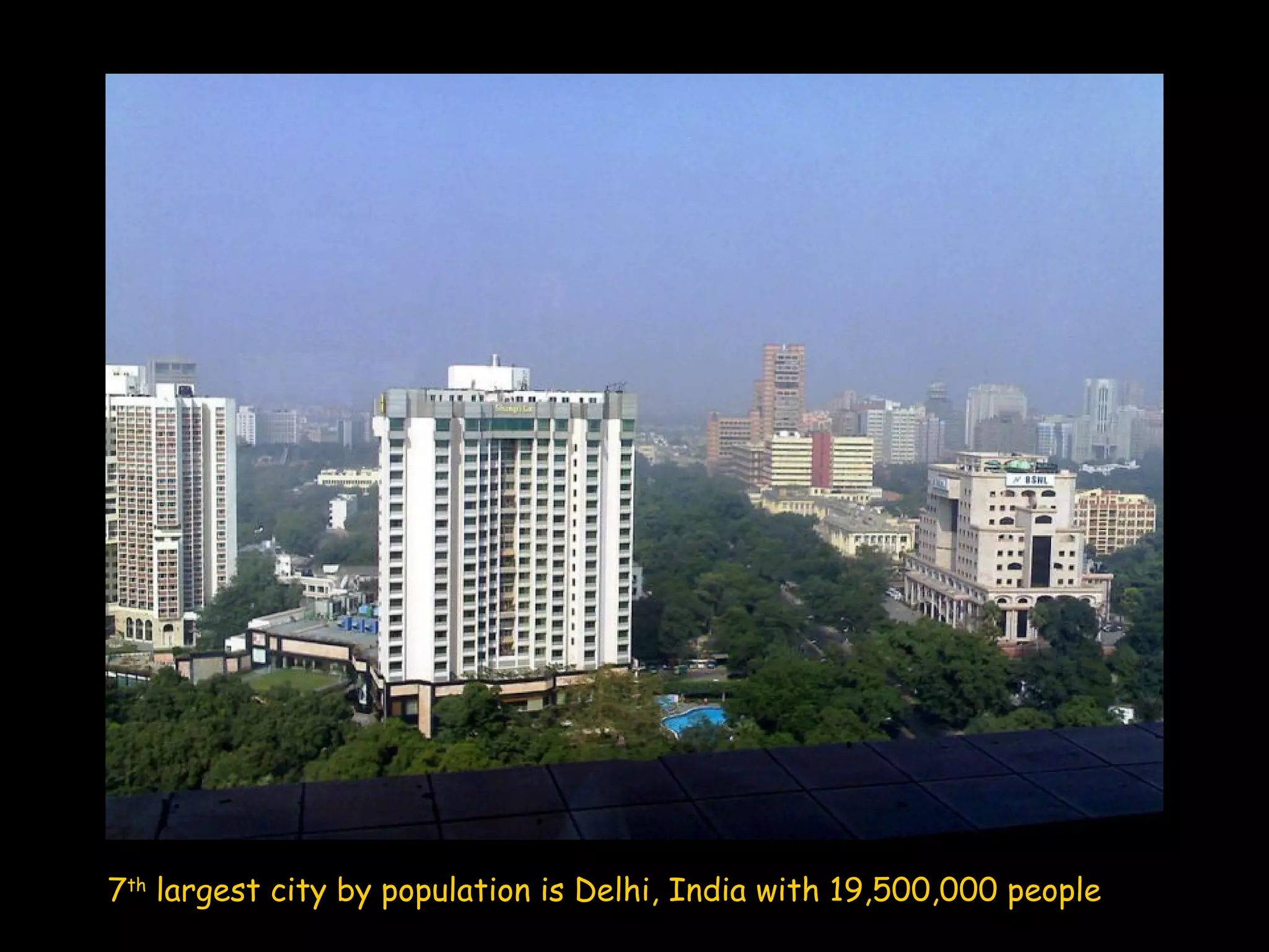7th largest city by population is Delhi, India with 19,500,000 people