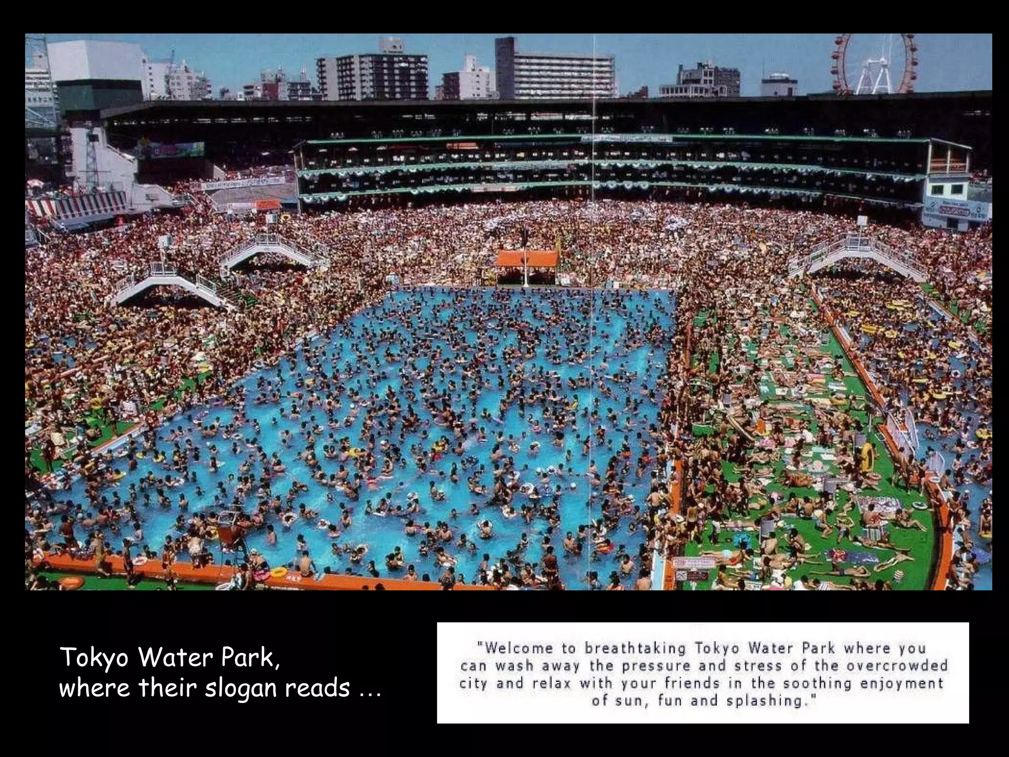 Tokyo Water Park,
where their slogan reads …