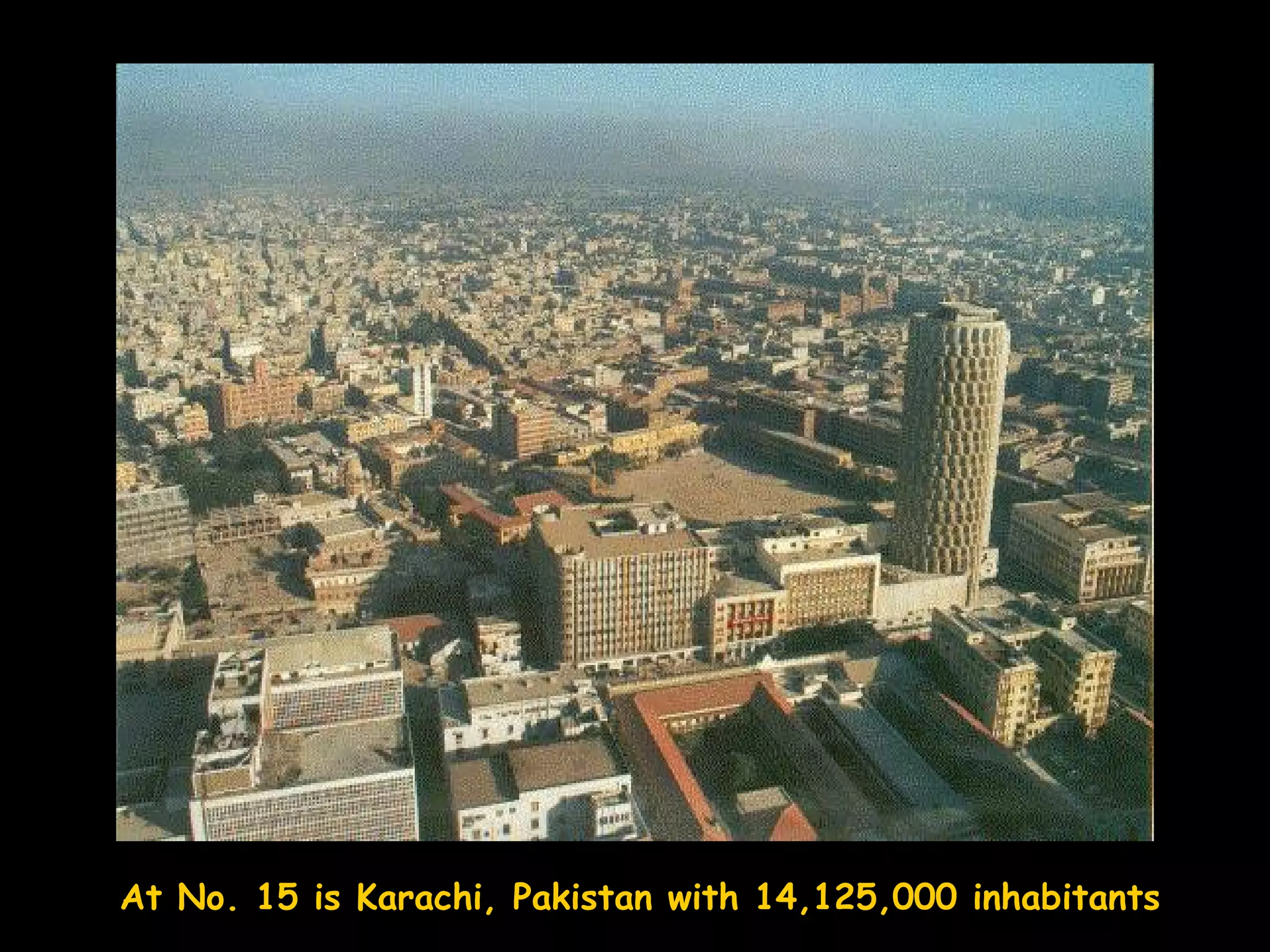 At No. 15 is Karachi, Pakistan with 14,125,000 inhabitants