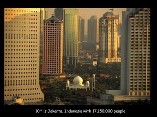 10th is Jakarta, Indonesia with 17,150,000 people

 