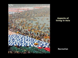 Aspects of
living in Asia

Recreation

 