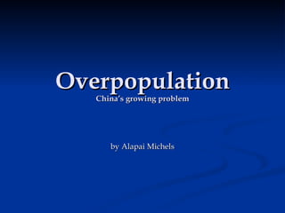 Overpopulation China’s growing problem by Alapai Michels 