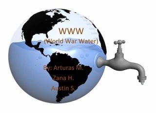 WWW ( World War Water) ,[object Object],[object Object],[object Object]