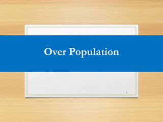 Over Population
1
 