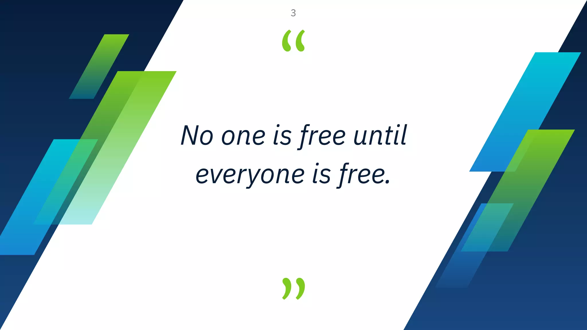 “
”
No one is free until
everyone is free.
3
 