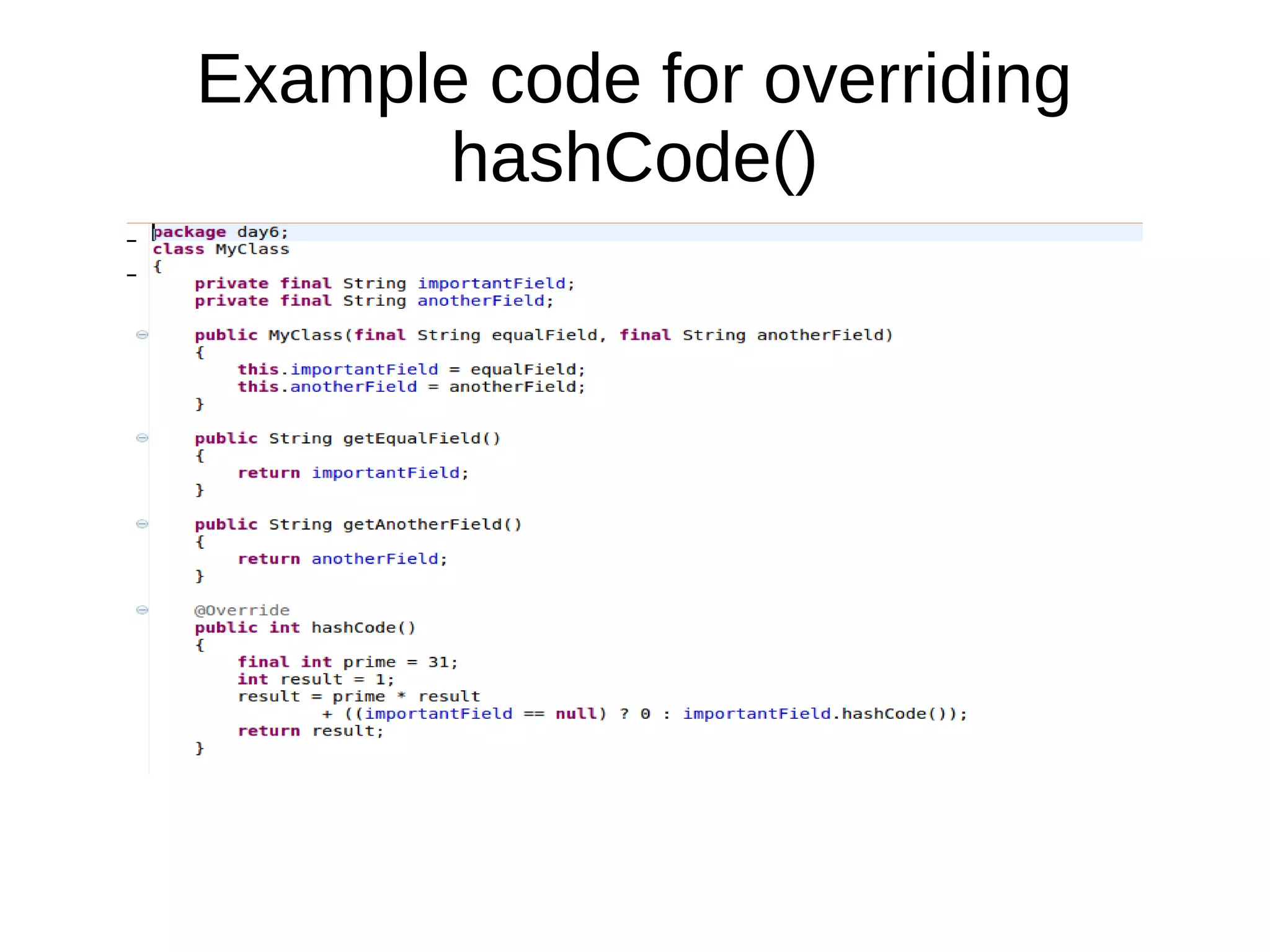 Example code for overriding
hashCode()