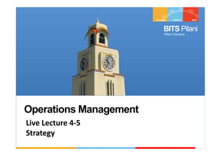 RL5.2.1 Operations Management, BITS Pilani
BITS Pilani
Pilani Campus
Operations Management
Live Lecture 4-5
Strategy
 