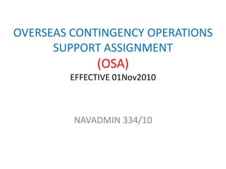 OVERSEAS CONTINGENCY OPERATIONS SUPPORT ASSIGNMENT(OSA)EFFECTIVE 01Nov2010 NAVADMIN 334/10 