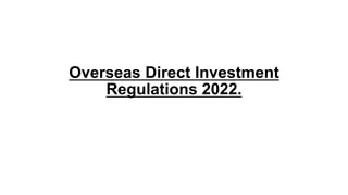 Overseas Direct Investment
Regulations 2022.
 