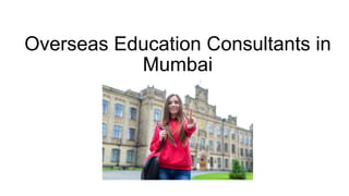 Overseas Education Consultants in
Mumbai
 