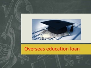 Overseas education loan
 