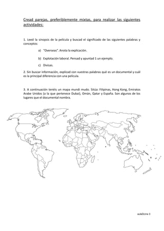 Cread parejas, preferiblemente mixtas, para realizar las siguientes
actividades:
1. Leed la sinopsis de la película y busc...