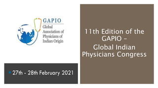 11th Edition of the
GAPIO –
Global Indian
Physicians Congress
 