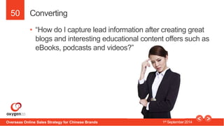50 
Converting 
• “How do I capture lead information after creating great 
blogs and interesting educational content offer...