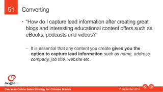 51 
Converting 
• “How do I capture lead information after creating great 
blogs and interesting educational content offer...